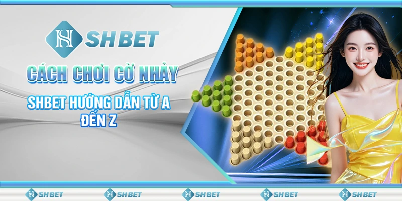 Cách Chơi Cờ Nhảy - SHBET Hướng Dẫn Từ A Đến Z